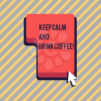 Text sign showing Keep Calm And Drink Coffee. Business photo showcasing encourage demonstrating to enjoy caffeine drink and relax Direction to Press or Click the Red Keyboard Command Key with Arrow Cursor