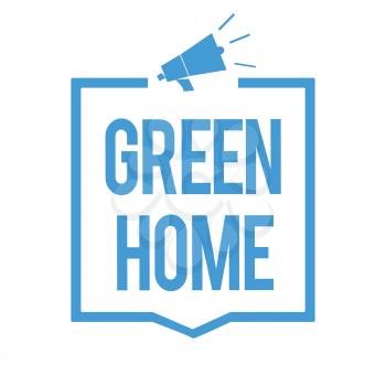 Word writing text Green Home. Business concept for An area filled with plants and trees where you can relax Megaphone loudspeaker blue frame communicating important information
