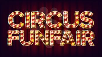 Circus Funfair Banner Sign Vector. For Party, Festival Signboard Design. For Brochure, Party Design. Circus Style Vintage Golden Illuminated Neon Light. Illustration