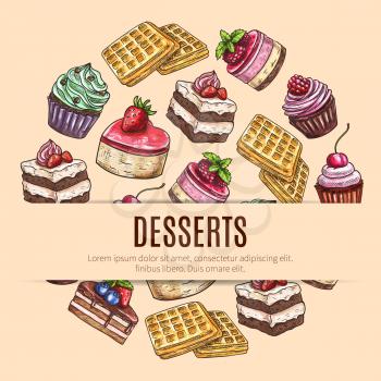 Cake desserts poster with round badge of chocolate cake, cupcake, muffin and belgian waffle, decorated with cream swirls, fruit, berry, fruity syrup and caramel. Pastry shop, cafe dessert menu design