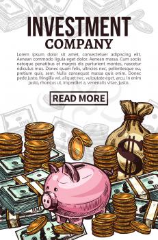 Investment company poster of finance and business themes design. Money or cash currency sketch concept with stack of dollar bills, gold coin pile, money bag and piggy bank for web banner design