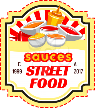 Street fast food isolated badge. Fast food sauce bottle and bowl with ketchup, mustard, mayonnaise, tomato and chilli sauce symbol for fast food packaging and takeaway menu design