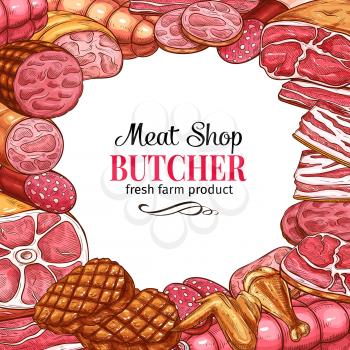 Meat shop poster with frame of fresh meat product and sausage sketch. Beef steak, pork brisket and ham, salami, bacon and frankfurter, grilled burger, chicken wing and leg with copy space in center