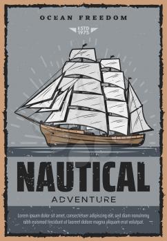 Nautical ship with sails retro marine travel poster. Sailboat in ocean waters symbol of adventure and freedom, placard for aquatic maritime design. Sea voyage vintage leaflet with vessel vector