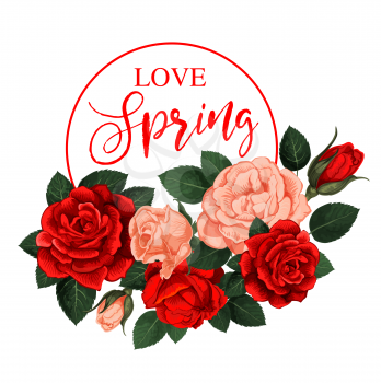Spring time holiday and springtime flowers for seasonal greeting card and wish quote design. Vector red and pink roses bunches and botanical blossoms in bloom for spring time season