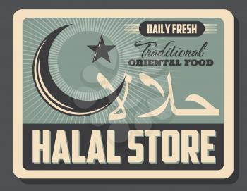 Halal store advertisement retro poster for traditional Muslim food products. Vector vintage design of Islam religious crescent moon and star symbol with Arabic halal script writings