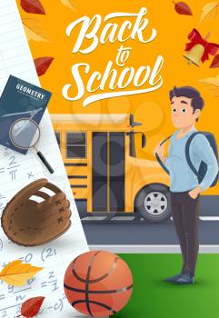School bus, student with backpack and book, education vector design. Boy, notebook, compasses and magnifier, basketball ball and baseball glove poster with math formulas, autumn leaves and bell