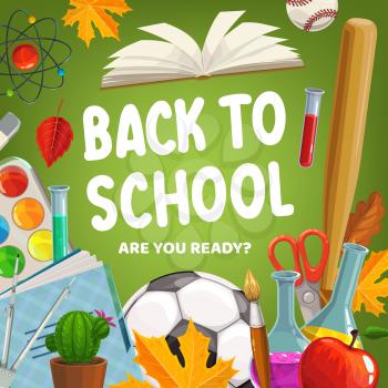 Back to school, education supplies and student classes items poster. Vector back to school maple leaf, baseball bat and football ball, chemistry tests and watercolor brush, pens, notebooks and books