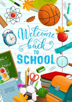 Back to school, education supplies, pencils and classes notebooks. Vector welcome back to school calligraphy poster with basketball ball, chalkboard and watercolors, ruler and apple in student bag