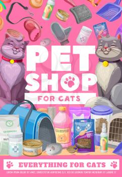 Pets shop, cat and kitten, pet care poster. Vector zoo market ad of goods for feline domestic animals. Feed package, snack and canned food. Comb, leash, scoop and remedy, carrier, vitamins and toys
