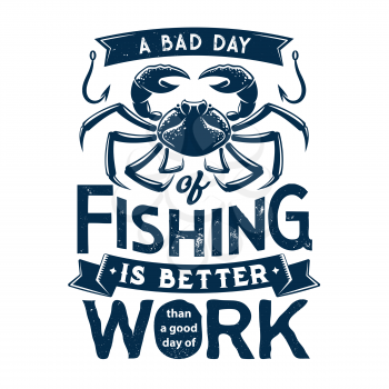 Crab and lobsters seafood fishing icon. Vector fishing is better work quote, old t-shirt print template. Crustacean sea or ocean fisher catch, underwater crab