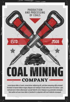 Coal production, mining equipment industry vintage retro poster. Vector coal extraction factory, excavation mining and transportation company, miner jackhammer or pneumatic drill