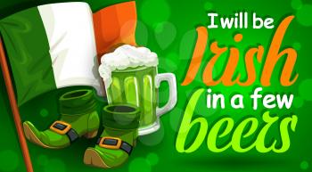Irish spring holiday, St. Patricks day symbols and lettering. Vector national flag of Ireland, mug of beer and inscription I will be Irish in few beers. Leprechauns boots and alcohol drink on green