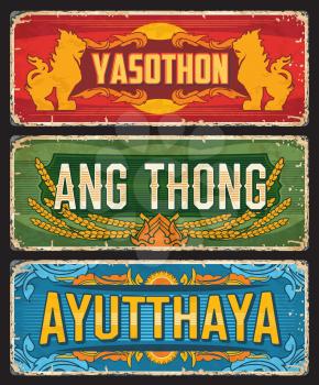 Ayutthaya, Ang Thong and Yasothon, Thailand provinces tin signs and Thai cities metal plates, vector. Thailand provinces grunge signs with city tagline and landmarks for travel luggage tags