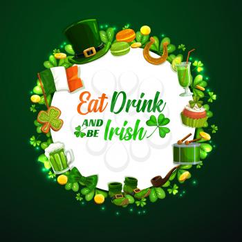 Eat drink and be Irish, St. Patricks day symbols round frame on green. Vector shamrock leaves, cookies and beer alcohol drink, national flag of Ireland. Leprechauns hat, bow and shoes, golden coins