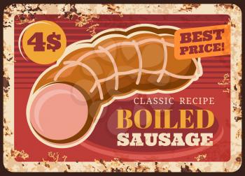 Boiled sausage rusty metal plate, vector kielbasa vintage rust tin sign retro poster, butcher shop production delicatessen meal, wurst market, bbq or butchery store assortment ferruginous price tag