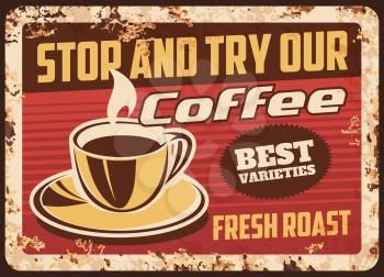 Steaming coffee cup with fresh drink and steam rusty metal plate, vector roast coffee beverage vintage rust tin sign. Promotional retro poster for road cafe or restaurant. Ferruginous label design