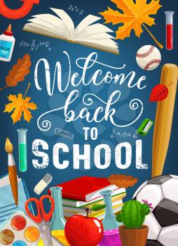 Back to school, education books, pens and pencils on chalkboard background. Welcome back to school vector poster with education supplies, baseball bat, watercolors and football ball, eraser and apple