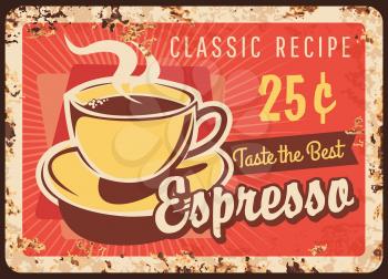 Coffee metal sign, rusty poster plate, cafe menu bar, vector. Coffeehouse and coffee shop espresso hot drink in cup with hot steam, coffeeshop menu price retro grunge poster