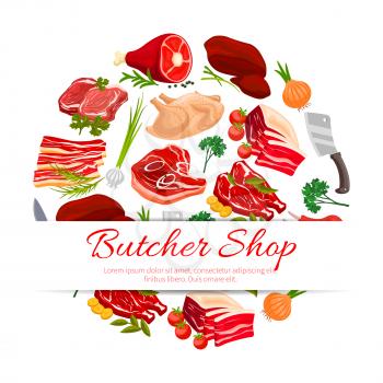Butcher shop meat products round poster. Fresh beef steak and shank, pork roast, chop and belly, bacon, ham, lamb ribs, chicken, vegetables and spicy herbs with copy space for your text. Food design