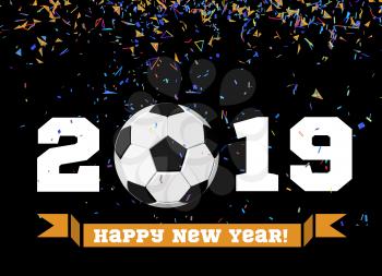 Happy New Year 2019 with football ball and confetti on the background. Soccer ball vector illustration on black background