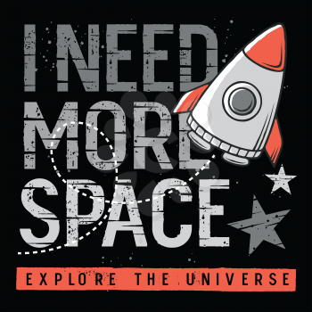 I need more space. Slogan, rocket and stars for t-shirt design. Vector illustration on the space theme. Graphic Tee