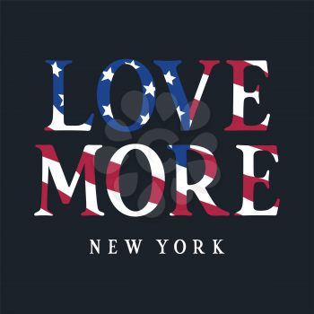 Trendy t-shirt and apparel design with typography and a flag of USA. Stylish Graphic Tee. Love more New York . Vectors