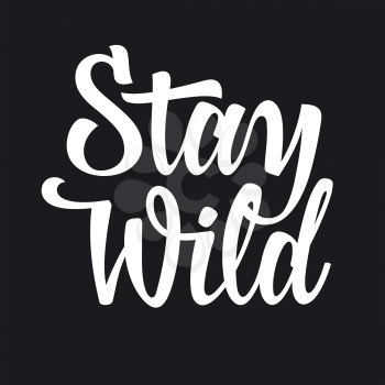 Calligraphy lettering Stay Wild for trendy t-shirt print design. Inspirational and motivational poster. Graphic Tee