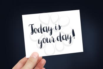 Today is your day concept