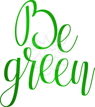 Vector Eco Slogan. Be green.  Hand written modern calligraphy