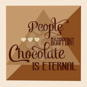People disappoint, chocolate is eternal, Quote Typographic Background , vector format