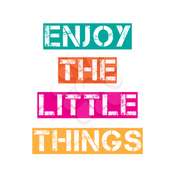 Inspirational quote.Enjoy the little things, vector format