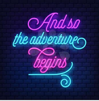 And so the adventure begins Neon Text Vector . Neon sign,  modern trend design, night neon signboard, night bright advertising, light banner. Vector