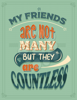 My fiends are not many, but they are countless.  Inspirational quote. Hand drawn illustration with hand-lettering and decoration elements. Drawing for prints on t-shirts and bags, stationary or poster.