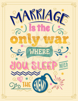 Marriage is the only war where you sleep with the enemy.  Funny inspirational quote. Hand drawn illustration with hand-lettering and decoration elements. Drawing for prints on t-shirts and bags, stationary or poster.