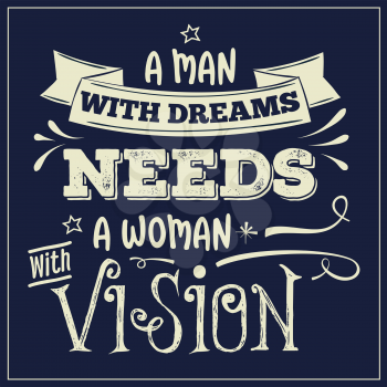 A man with dreams need a woman with vision.  Inspirational quote. Hand drawn illustration with hand-lettering and decoration elements. Drawing for prints on t-shirts and bags, stationary or poster.