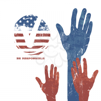 Voting Hands. Vote sign. Flag background. Patriotic grunge vector design presidential election. Be responsible and vote.