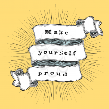 Make yourself proud. Inspiration quote. Vintage hand-drawn quote on ribbon. 