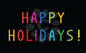 The greeting Happy Holidays with multicolored letters on black background
