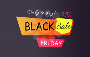 Only today - 35 off Black sale Friday promotional label abstract geometric ribbons, color inscription vector illustration isolated on black backdrop