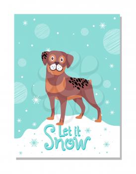 Let It Snow poster with rottweiler on snowdrift. Adorable loyal dog vector illustration as symbol of 2018 year according to Chinese calendar.