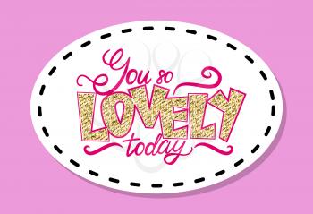 You re so lovely today colorful graffiti with words decorated with doodles and rhinestones. Vector illustration with drawing patch on purple.