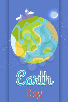 Earth Day poster dedicated to holiday elebration. Vector illustration of planet as viewed from space against dark blue background covered in stars with Moon