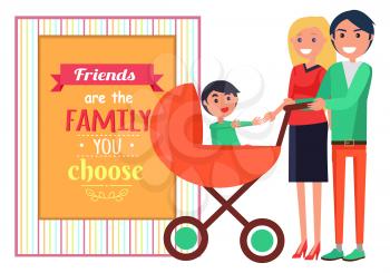 Friends are family you choose template poster with two standing young parents with child in carry. Vector illustration of young couple with baby