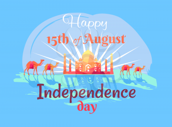 Happy 15th August Independence Day in India poster with Taj Mahal, harnessed camels and sign in italic font vector illustration on blue background.