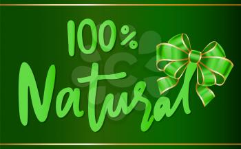 Natural product 100 percent guarantee banner with green ribbon bow. Bio nutrition, freshness of item. Food and meals warranty for being useful. Calligraphic inscription and stripe. Vector in flat