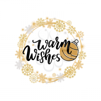 Warm wishes quote, Merry Christmas text for greeting cards design, lettering font, toy ball. Vector winter wreath tag with snowflakes, New Year celebration