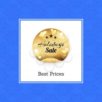 Best prices holidays sale golden round label with stars on blurred gold, vector illustration promo stamp isolated in white square on blue background