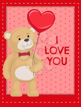 I love you poster adorable teddy lovely bear animal with red balloon in paw, dressed in tie-bow vector illustration greeting card design, Valentines day