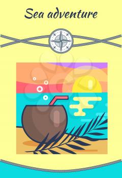 Sea adventure, placard with headline, rope and compass, cocktail poured in coconut with straw, sunset and water leaves isolated on vector illustration